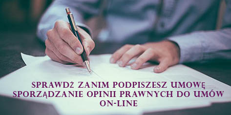 Sprawdź zanim podpiszesz umowę - Sporządzanie opinii prawnych do umów on-line 